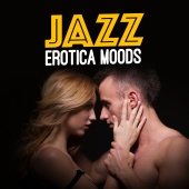Erotica - Jazz: Erotica Moods