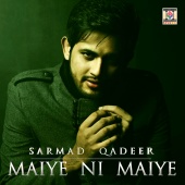 Sarmad Qadeer - Maiye Ni Maiye