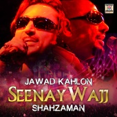 Jawad Kahlon & Shahzaman - Seenay Wajj