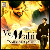 Sarmad Qadeer - Ve Mahi