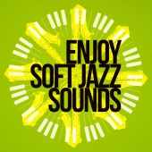 Soft Jazz Music - Enjoy Soft Jazz Sounds
