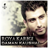 Daman Kaushal - Roya Karegi