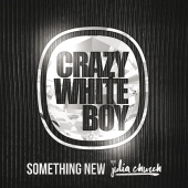 Crazy White Boy - Something New (feat. Julia Church)