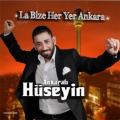 Ankaralı Hüseyin - La Bize Her Yer Ankara