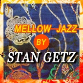 Stan Getz - Mellow Jazz by Stan Getz