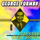 George Formby - Plays His Great Songs