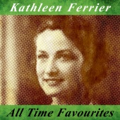 Kathleen Ferrier - All Time Favourites