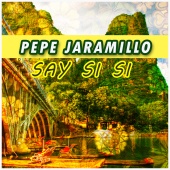 Pepe Jaramillo - Say Si Si