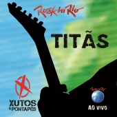 Titãs & Xutos & Pontapés - Ao Vivo No Rock In Rio