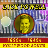 Dick Powell - 1930's - 1940's Hollywood Songs