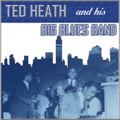 Ted Heath - Ted Heath's Big Blues Band