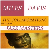 Miles Davis - The Collaborations with the Jazz Masters