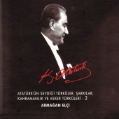 Armağan Elçi - Atatürk'ün Sevdiği Türküler,Şarkılar,Kahramanlık ve Asker Türküleri - 2