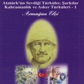 Armağan Elçi - Atatürk'ün Sevdiği Türküler,Şarkılar Kahramanlık ve Asker Türküleri-1