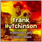 Frank Hutchinson - American Early Country Blues