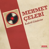 Mehmet Çelebi - Kederli Günlerim