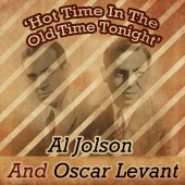 Al Jolson & Oscar Levant - Hot Time in the Old Time Tonight