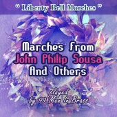 99 Men In Brass - Liberty Bell Marches: Marches from John Philip Sousa and Others Played by 99 Men in Brass