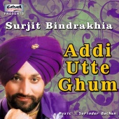 Surjit Bindrakhia - Addi Utte Ghum