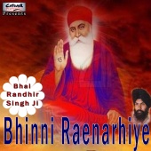 Bhai Randhir Singh Ji - Bhinni Raenarhiye