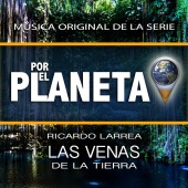 Ricardo Larrea - Por el Planeta - Las Venas de la Tierra (Music From The Original Tv Series)