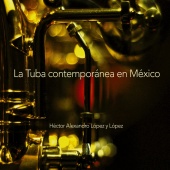 Héctor Alexandro López y López - La Tuba Contemporánea en México