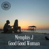 Memphis J - Good Good Woman