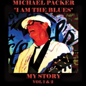 Michael Packer - I Am the Blues - My Story, Vol. 1 & 2