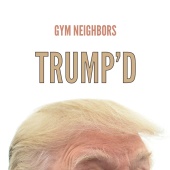 Gym Neighbors - Trump'd