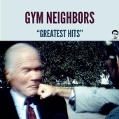 Gym Neighbors - Greatest Hits