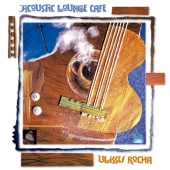 Ulisses Rocha - Acoustic Lounge Cafe