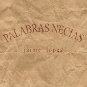 Jaime López - Palabras Necias