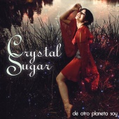 Crystal Sugar - De Otro Planeta Soy