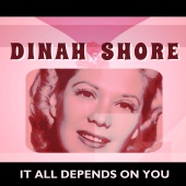 Dinah Shore - It All Depends on You