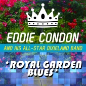 Eddie Condon and His All-Star Dixieland Band - Royal Garden Blues