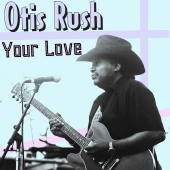 Otis Rush - Your Love