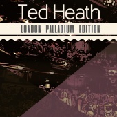 Ted Heath - London Palladium Edition
