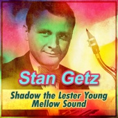Stan Getz - Shadow the Lester Young Mellow Sound