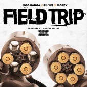 Mozzy & Lil Yee & Boo Banga - Field Trip