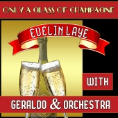 Evelin Laye & Geraldo & Orchestra - Only a Glass of Champagne: Evelin Laye with Geraldo & Orchestra