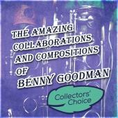 Benny Goodman & Columbia Jazz Ensemble - The Amazing Collaborations and Compositions of Benny Goodman: Collectors Choice