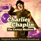 Charlie Chaplin & Alfred Newman Orchestra - The Factory Machine: Charlie Chaplin (Original Picture Motion Soundtrack)