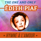 Edith Piaf - Hymne À L'Amour: The One and Only Edith Piaf
