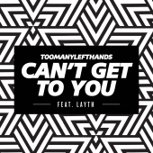 TooManyLeftHands - Can't Get To You