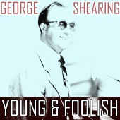 George Shearing - Young and Foolish
