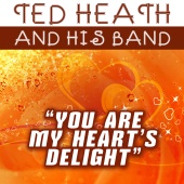 Ted Heath and His Band - You Are My Heart's Delight