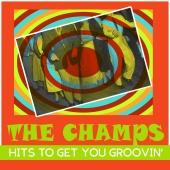 The Champs - Hits to Get You Groovin'