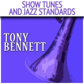 Tony Bennett - Show Tunes and Jazz Standards