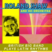 Roland Shaw and His Orchestra - British Big Band Plays Latin Rhythms