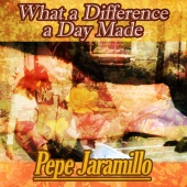 Pepe Jaramillo - What a Difference a Day Made